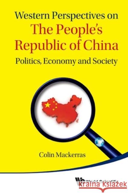 Western Perspectives on the People's Republic of China: Politics, Economy and Society Mackerras, Colin 9789814566544 World Scientific Publishing Company
