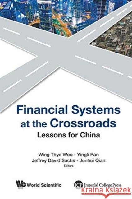 Financial Systems at the Crossroads: Lessons for China Wing Thye Woo Yingli Pan Jeffrey D. Sachs 9789814566827 World Scientific Publishing Company