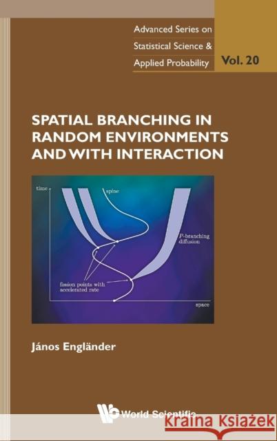 Spatial Branching in Random Environments and with Interaction Janos Englander 9789814569835 World Scientific Publishing Company