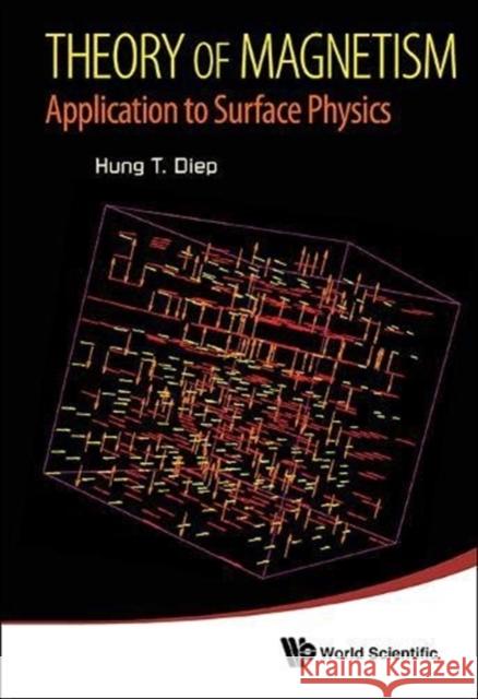 Theory of Magnetism: Application to Surface Physics Hung-The Diep H. T. Diep 9789814569941 World Scientific Publishing Company