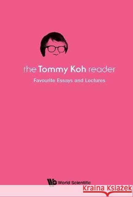 Tommy Koh Reader, The: Favourite Essays and Lectures Koh, Tommy 9789814571074 World Scientific Publishing Company