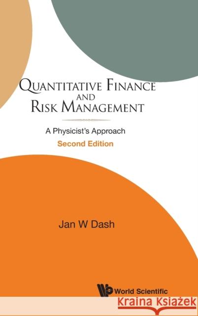 Quantitative Finance and Risk Management: A Physicist's Approach (2nd Edition) Dash, Jan W. 9789814571234 World Scientific Publishing Company