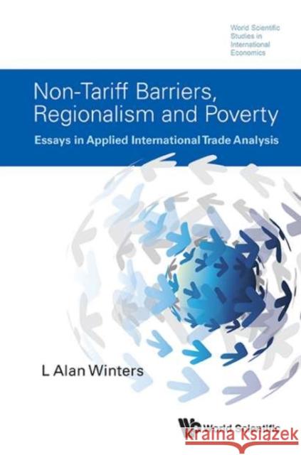Non-Tariff Barriers, Regionalism and Poverty: Essays in Applied International Trade Analysis Winters, L. Alan 9789814571265
