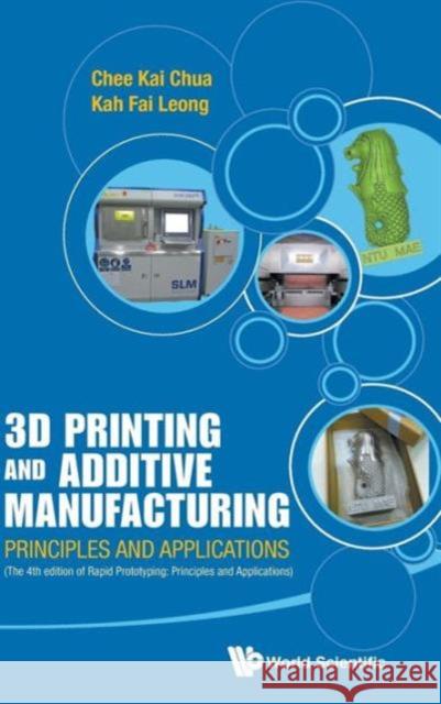 3D Printing and Additive Manufacturing: Principles and Applications (with Companion Media Pack) - Fourth Edition of Rapid Prototyping Chee Kai Chua Kah Fai Leong 9789814571401