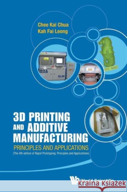 3D Printing and Additive Manufacturing: Principles and Applications (with Companion Media Pack) - Fourth Edition of Rapid Prototyping Chee Kai Chua Kah Fai Leong 9789814571418