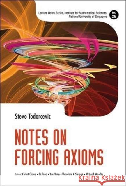 Notes on Forcing Axioms Todorcevic, Stevo 9789814571579 World Scientific Publishing Company