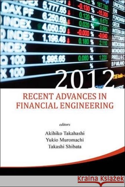 Recent Advances in Financial Engineering 2012 Akihiko Takahashi Yukio Muromachi Takashi Shibata 9789814571630