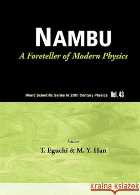 Nambu: A Foreteller of Modern Physics (New Edition) Han, Moo-Young 9789814578141 World Scientific Publishing Company