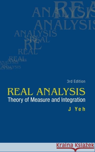 Real Analysis: Theory of Measure and Integration (3rd Edition) Yeh, James J. 9789814578530 World Scientific Publishing Co Pte Ltd