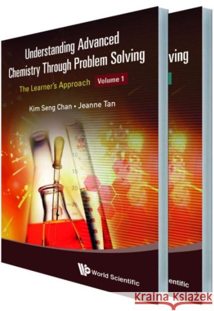 Understanding Advanced Chemistry Through Problem Solving: The Learner's Approach (in 2 Volumes) Tan, Jeanne 9789814578905 World Scientific Publishing Company