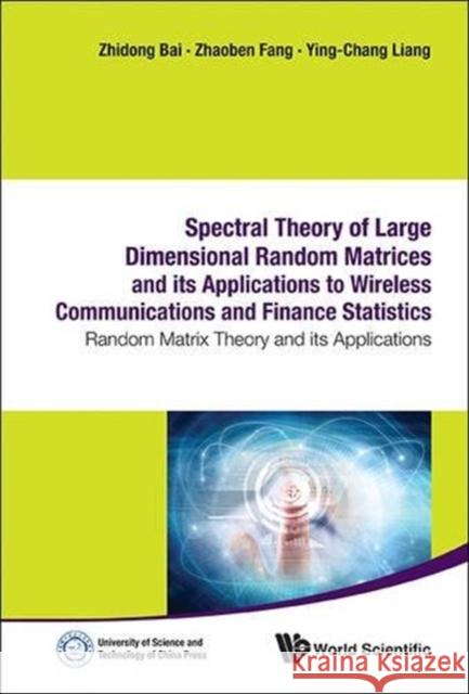 Spectral Theory of Large Dimensional Random Matrices and Its Applications to Wireless Communications and Finance Statistics: Random Matrix Theory and  9789814579056 