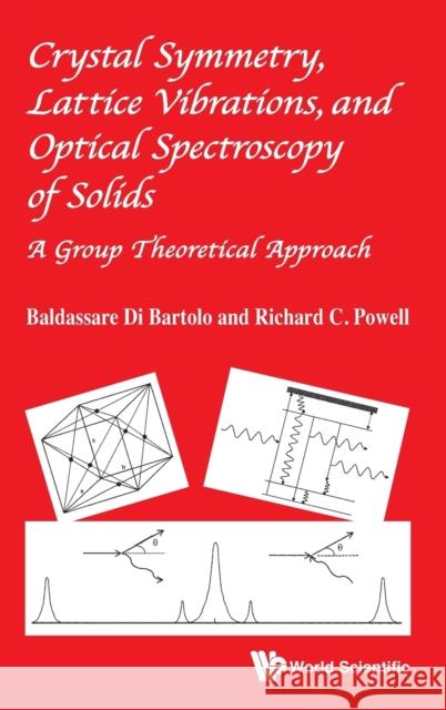 Crystal Symmetry, Lattice Vibrations, and Optical Spectroscopy of Solids: A Group Theoretical Approach Di Bartolo, Baldassare 9789814579209 World Scientific Publishing Company