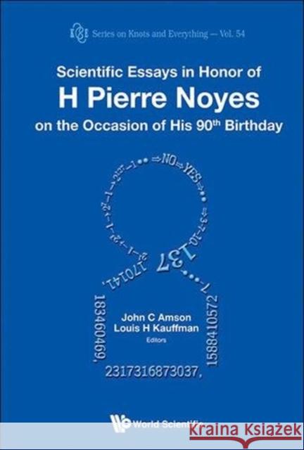 Scientific Essays in Honor of H Pierre Noyes on the Occasion of His 90th Birthday John C. Amson Louis H. Kauffman 9789814579360 World Scientific Publishing Company