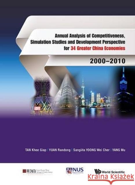 Annual Analysis of Competitiveness, Simulation Studies and Development Perspective for 34 Greater China Economies: 2000-2010 Khee Giap Tan Randong Yuan Sangiita Wei Cher Yoong 9789814579421 World Scientific Publishing Company