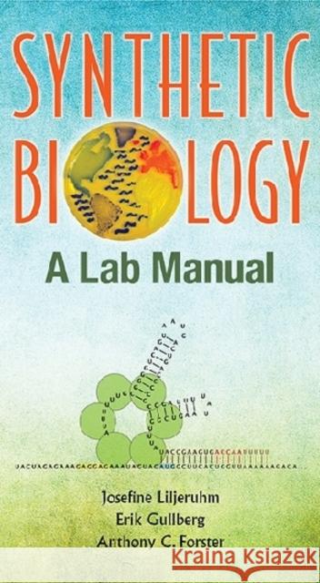 Synthetic Biology: A Lab Manual Josefine Liljeruhm Erik Gullberg Anthony C. Forster 9789814579544