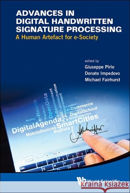 Advances in Digital Handwritten Signature Processing: A Human Artefact for E-Society Giuseppe Pirlo Donato Impedovo Michael Fairhurst 9789814579629 World Scientific Publishing Company