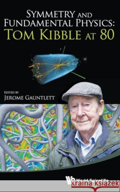 Symmetry and Fundamental Physics: Tom Kibble at 80 Gauntlett, Jerome 9789814583015