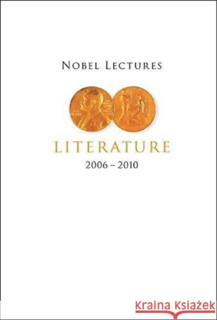 Nobel Lectures in Literature (2006-2010) Per Wastberg 9789814583114 World Scientific Publishing Company