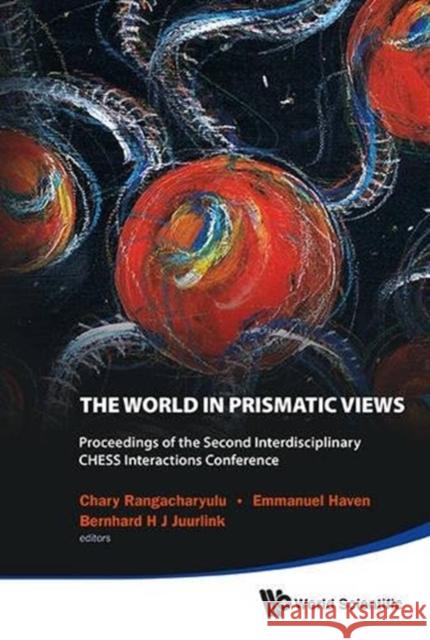 World in Prismatic Views, the - Proceedings of the Second Interdisciplinary Chess Interactions Conference C. Rangacharyulu Emmanuel Haven Bernhard H. J. Juurlink 9789814583404 World Scientific Publishing Company