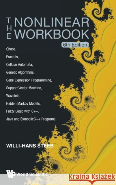 Nonlinear Workbook, The: Chaos, Fractals, Cellular Automata, Genetic Algorithms, Gene Expression Programming, Support Vector Machine, Wavelets, Hidden Steeb, Willi-Hans 9789814583466