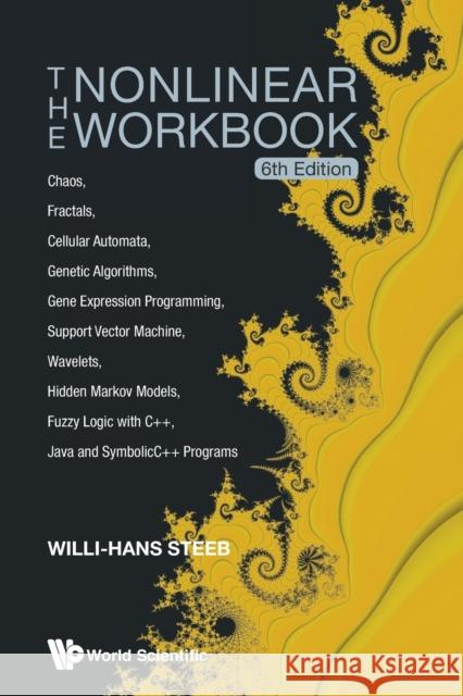 Nonlinear Workbook, The: Chaos, Fractals, Cellular Automata, Genetic Algorithms, Gene Expression Programming, Support Vector Machine, Wavelets, Hidden Steeb, Willi-Hans 9789814583473