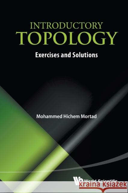 Introductory Topology: Exercises and Solutions Mohammed Hichem Mortad 9789814583817 World Scientific Publishing Company