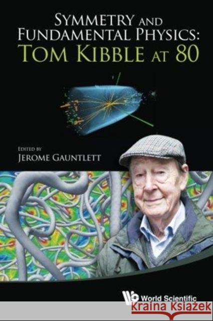 Symmetry and Fundamental Physics: Tom Kibble at 80 Gauntlett, Jerome 9789814583855