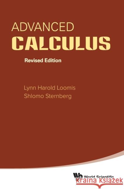 Advanced Calculus (Revised Edition) Shlomo Zvi Sternberg Lynn Harold Loomis 9789814583923 World Scientific Publishing Company