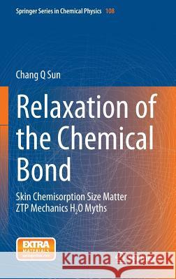 Relaxation of the Chemical Bond: Skin Chemisorption Size Matter Ztp Mechanics H2O Myths Sun, Chang Q. 9789814585200 Springer