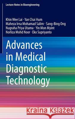 Advances in Medical Diagnostic Technology Khin Wee Lai Yan Chai Hum Maheza Irna Moh 9789814585712