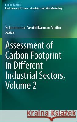 Assessment of Carbon Footprint in Different Industrial Sectors, Volume 2 Muthu, Subramanian Senthilkannan 9789814585743 Springer