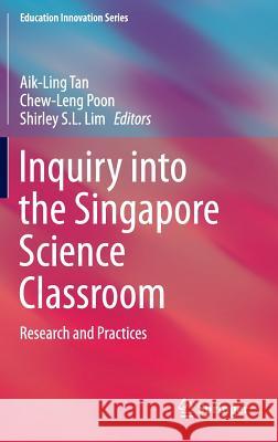 Inquiry Into the Singapore Science Classroom: Research and Practices Tan, Aik-Ling 9789814585774 Springer
