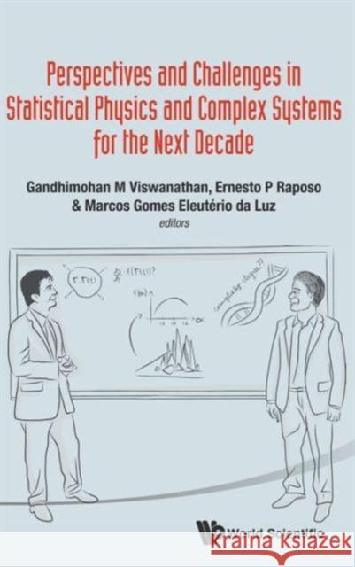 Perspectives and Challenges in Statistical Physics and Complex Systems for the Next Decade Gandhimohan M. Viswanathan Marcos Gomes Eleuterio D Ernesto P. Raposo 9789814590136 World Scientific Publishing Company