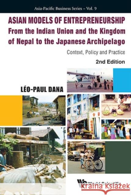Asian Models of Entrepreneurship - From the Indian Union and Nepal to the Japanese Archipelago: Context, Policy and Practice (2nd Edition) Dana, Leo-Paul 9789814590259