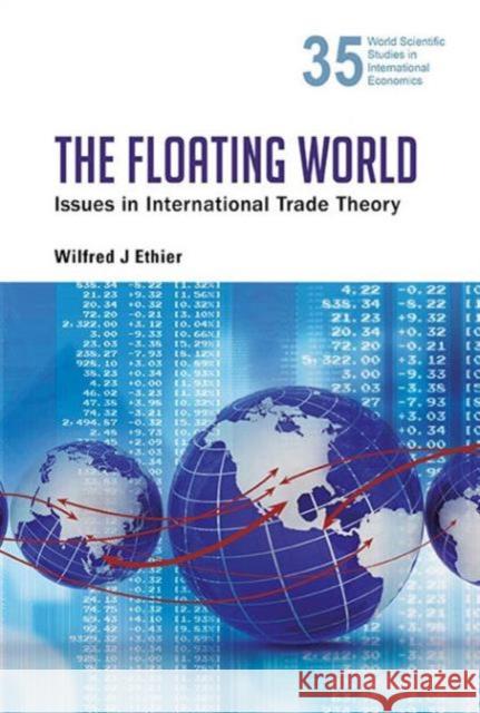 Floating World, The: Issues in International Trade Theory Ethier, Wilfred J. 9789814590310