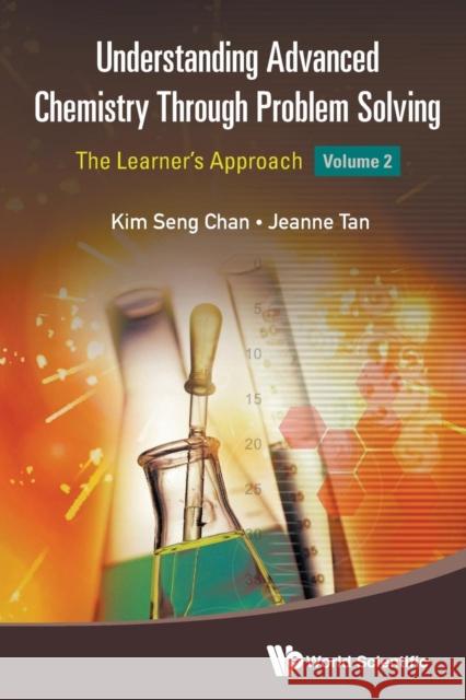 Understanding Advanced Chemistry Through Problem Solving: The Learner's Approach - Volume 2   9789814590990 World Scientific Publishing UK