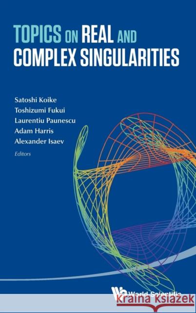 Topics on Real and Complex Singularities Satoshi Koike Toshizumi Fukui Laurentiu Paunescu 9789814596039 World Scientific Publishing Company