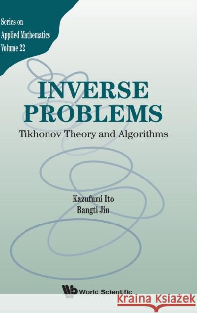 Inverse Problems: Tikhonov Theory and Algorithms Kazufumi Ito Bangti Jin 9789814596190 World Scientific Publishing Company