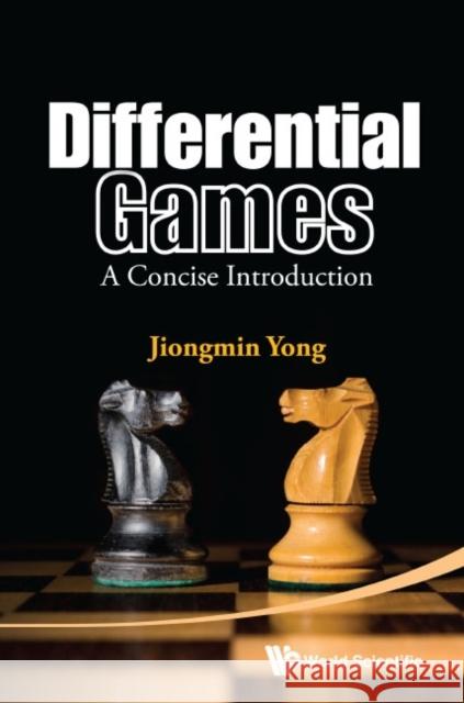Differential Games: A Concise Introduction Jiongmin Yong 9789814596220 World Scientific Publishing Company