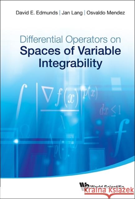 Differential Operators on Spaces of Variable Integrability David E. Edmunds Jan Lang Osvaldo Mendez 9789814596312
