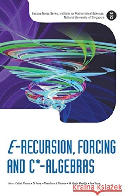 E-Recursion, Forcing and C*-Algebras Chitat Chong Qi Feng Theodore A. Slaman 9789814602631 World Scientific Publishing Company