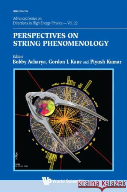 Perspectives on String Phenomenology Gordon Kane Bobby Acharya Piyush Kumar 9789814602662 World Scientific Publishing Company