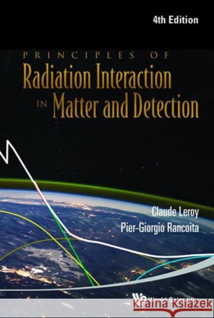 Principles of Radiation Interaction in Matter and Detection (4th Edition) Claude Leroy Pier-Giorgio Rancoita 9789814603188 World Scientific Publishing Company