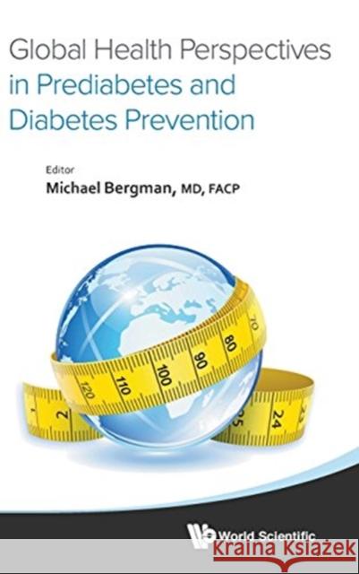 Global Health Perspectives in Prediabetes and Diabetes Prevention Michael Bergman 9789814603300 World Scientific Publishing Company