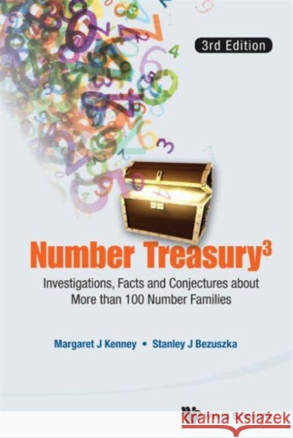 Number Treasury 3: Investigations, Facts and Conjectures about More Than 100 Number Families (3rd Edition) Margaret J. Kenney Stanley J. Bezuszka 9789814603683