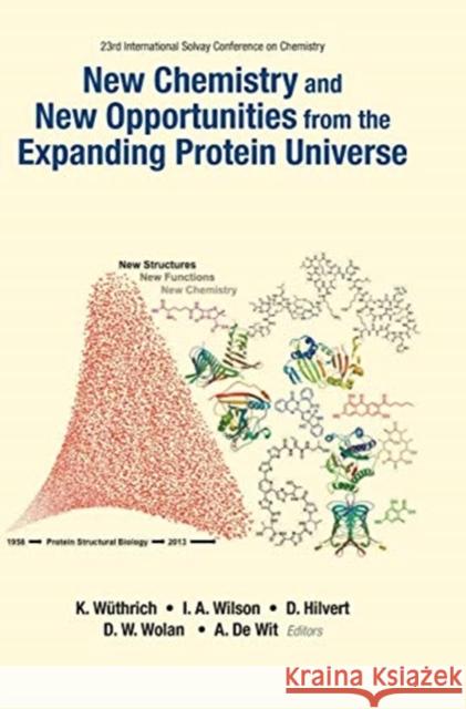 New Chemistry and New Opportunities from the Expanding Protein Universe - Proceedings of the 23rd International Solvay Conference on Chemistry Kurt Wuthrich International Solvay Conference on Chemi 9789814603829