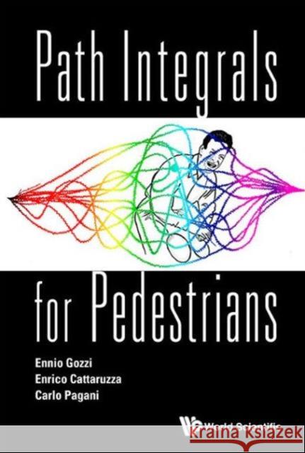 Path Integrals for Pedestrians Gozzi Ennio Catarruzza Enrico 9789814603928 World Scientific Publishing Company