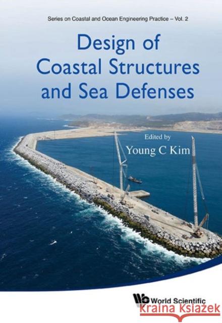 Design of Coastal Structures and Sea Defenses Kim, Young C. 9789814611008 World Scientific Publishing Company