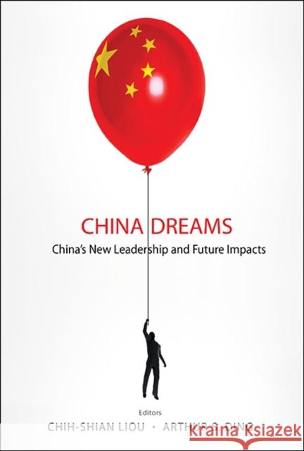 China Dreams: China's New Leadership and Future Impacts    9789814611138 World Scientific Publishing Co Pte Ltd
