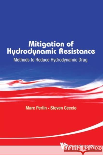 Mitigation of Hydrodynamic Resistance: Methods to Reduce Hydrodynamic Drag Perlin, Marc 9789814612258 World Scientific Publishing Company